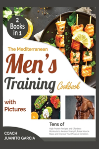 The Mediterranean Men's Training Cookbook with Pictures [2 in 1]
