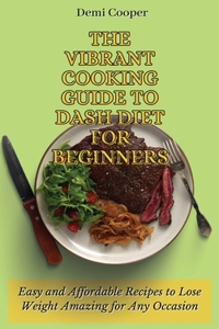 The Vibrant Cooking Guide to Dash Diet for Beginners