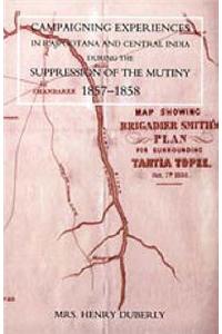 Campaigning Experiences in Rajpootana and Central India During the Suppression of the Mutiny 1857-1858