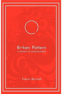 Broken Pattern - A Stream of Consciousness