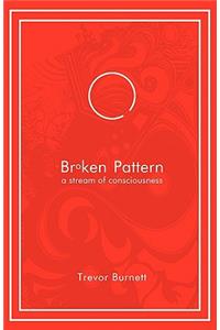 Broken Pattern - A Stream of Consciousness