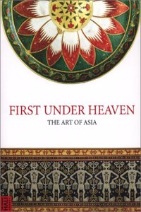 First Under Heaven: The Art of Asia: 4th (The Hali Annual S.)