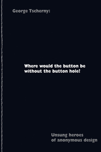 Where Would the Button Be Without the Button Hole?: Unsung Heroes of Anonymous Design