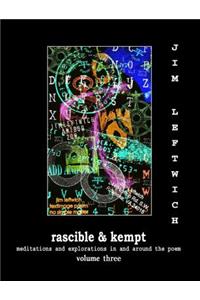 Rascible & Kempt: Meditations and Explorations in and Around the Poem, Vol. 3