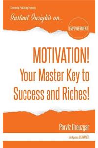 MOTIVATION! Your Master Key to Success & Riches