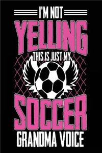 I'm Not Yelling This Is Just My Soccer Grandma Voice