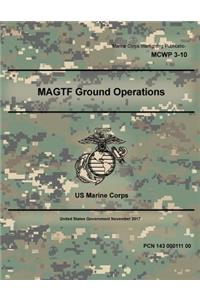 Marine Corps Warfighting Publication MCWP 3-10, MAGTF Ground Operations November 2017
