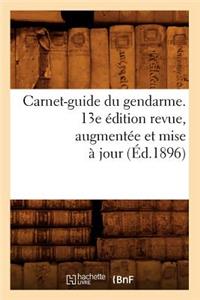 Carnet-Guide Du Gendarme. 13e Édition Revue, Augmentée Et Mise À Jour (Éd.1896)