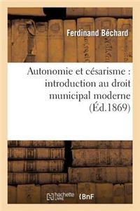 Autonomie Et Césarisme: Introduction Au Droit Municipal Moderne