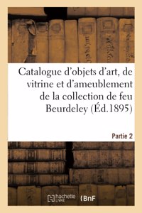 Catalogue d'Objets d'Art, de Vitrine Et d'Ameublement Des Xviie, Xviiie Siècles Et de Style
