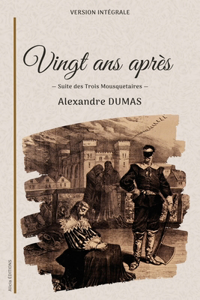 Vingt ans après: Suite des Trois Mousquetaires en version intégrale