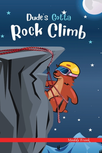 Dude's Gotta Rock Climb