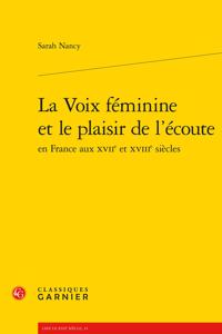 Voix Feminine Et Le Plaisir de l'Ecoute En France Aux Xviie Et Xviiie Siecles