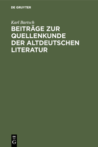 Beiträge Zur Quellenkunde Der Altdeutschen Literatur