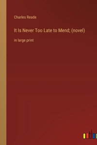 It Is Never Too Late to Mend; (novel)