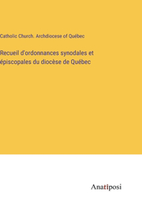 Recueil d'ordonnances synodales et épiscopales du diocèse de Québec