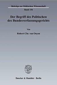 Der Begriff Des Politischen Des Bundesverfassungsgerichts