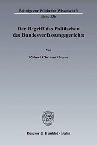 Der Begriff Des Politischen Des Bundesverfassungsgerichts