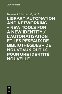 Library Automation and Networking - New Tools for a New Identity / l'Automatisation Et Les Réseaux de Bibliothèques - de Nouveaux Outils Pour Une Identité Nouvelle