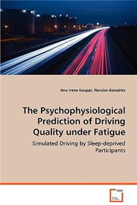 The Psychophysiological Prediction of Driving Quality Under Fatigue
