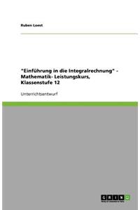 Einführung in die Integralrechnung - Mathematik- Leistungskurs, Klassenstufe 12