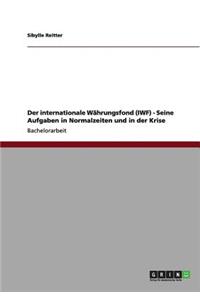 internationale Währungsfond (IWF) - Seine Aufgaben in Normalzeiten und in der Krise