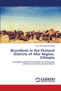 Brucellosis in the Pastoral Districts of Afar Region, Ethiopia