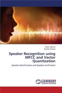 Speaker Recognition using MFCC and Vector Quantization