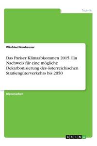 Pariser Klimaabkommen 2015. Ein Nachweis für eine mögliche Dekarbonisierung des österreichischen Straßengüterverkehrs bis 2050