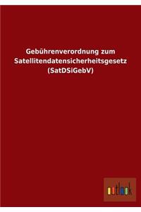 Gebührenverordnung zum Satellitendatensicherheitsgesetz (SatDSiGebV)
