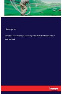 Gründliche und vollständige Anweisung in der deutschen Fechtkunst auf Stoss und Hieb