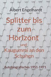 Splitter bis zum Horizont und Kaugummi an den Schuhen: Autobiografisches 1951-1971