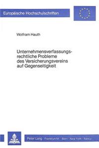 Unternehmensverfassungsrechtliche Probleme des Versicherungsvereins auf Gegenseitigkeit