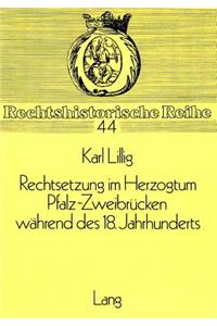 Rechtsetzung im Herzogtum Pfalz-Zweibruecken waehrend des 18. Jahrhunderts