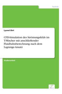 CFD-Simulation des Strömungsfelds im T-Mischer mit anschließender Fluidbahnberechnung nach dem Lagrange-Ansatz
