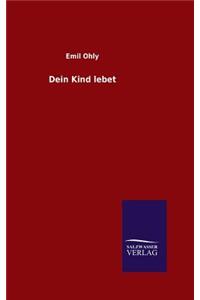 Dein Kind lebet