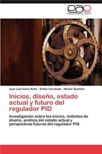 Inicios, Diseno, Estado Actual y Futuro del Regulador Pid