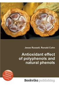 Antioxidant Effect of Polyphenols and Natural Phenols