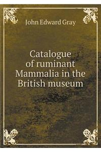 Catalogue of ruminant Mammalia in the British museum