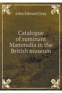 Catalogue of Ruminant Mammalia in the British Museum