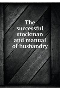 The Successful Stockman and Manual of Husbandry