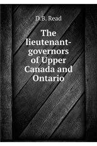 The Lieutenant-Governors of Upper Canada and Ontario