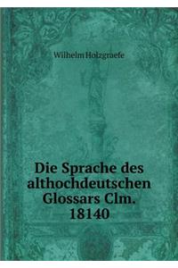 Die Sprache des althochdeutschen Glossars Clm. 18140