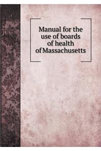Manual for the Use of Boards of Health of Massachusetts