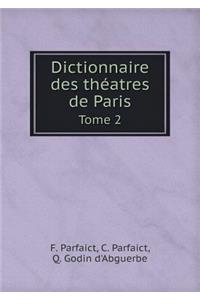 Dictionnaire Des Théatres de Paris Tome 2