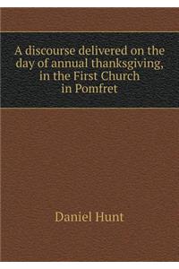 A Discourse Delivered on the Day of Annual Thanksgiving, in the First Church in Pomfret