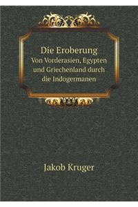 Die Eroberung Von Vorderasien, Egypten Und Griechenland Durch Die Indogermanen