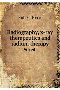 Radiography, x-ray therapeutics and radium therapy 9th ed.
