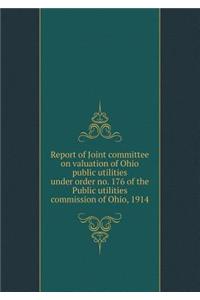 Report of Joint committee on valuation of Ohio public utilities under order no. 176 of the Public utilities commission of Ohio, 1914