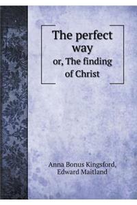 The Perfect Way Or, the Finding of Christ